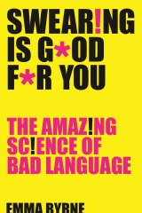 Swearing is Good for You. By Emma Byrne.