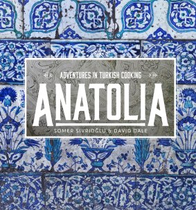 Anatolia by Somer Sivrioglu and David Dale, Murdoch Books.