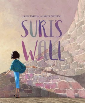 Suri's Wall (Penguin, $24.99) by Lucy Estela and Matt Ottley