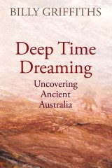 Deep Time Dreaming by Billy Griffiths.
