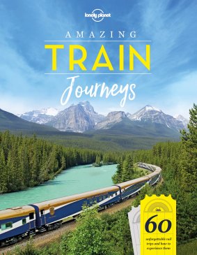 Lonely Planet's new book <i>Amazing Train Journeys</I> reveals some of the best railway adventures.