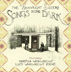 <i>Songs in the Dark</i>, by the Wainwright Sisters.