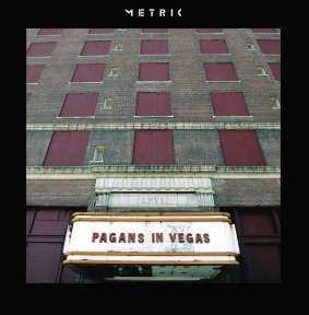 Metric's latest album <I>Pagans in Vegas</i> embraces pure pop with a melancholy aftertaste.