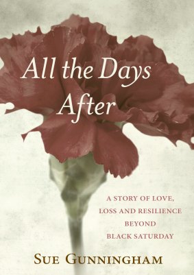 <i>All the Days After</i>, by Sue Gunningham is a book recalling the days after the author lost her partner in the aftermath of the Black Saturday bushfires.