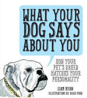 <i>What Your Dog Says About You</i>, by Liam Ryan.