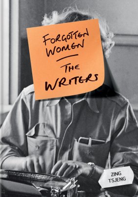 Forgotten Women: The Writers. By Zing Tsjeng.