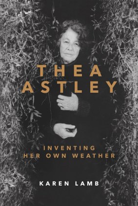 <i>Thea Astley: Inventing Her Own Weather</i> by Karen Lamb.