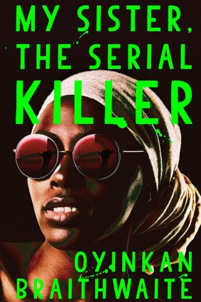 My Sister, the serial Killer by Oyinkan Braithwaite.