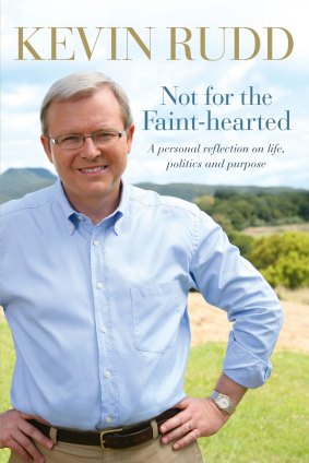 Rudd's autobiography, Not For the Faint-Hearted: A Personal Reflection On Life, Politics and Purpose 1957-2007.