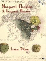 Margaret Flockton: A Fragrant memory, by Louise Wilson.