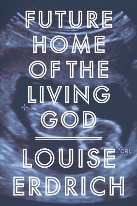 Future Home of the Living God. By Louise Erdrich.