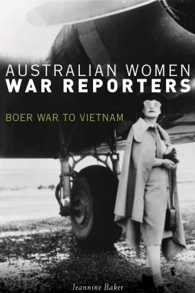 <i>Australian Women War Reporters: Boer War to Vietnam</i> by Jeannine Baker.