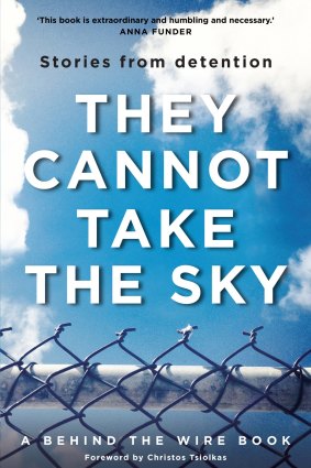 <I>They Cannot Take the Sky: Stories from Detention</I>, edited by Michael Green and Andre Dao.