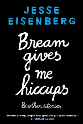 <i>Bream Gives Me Hiccups: And Other Stories</i> by Jesse Eisenberg.