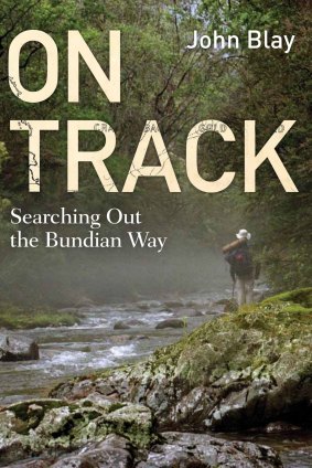 <i>On Track: Searching Out on the Bundian Way</i>, by John Blay .