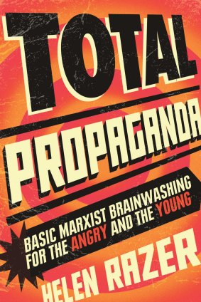 Total Propaganda: Basic Marxist training for the angry and the young, by Helen Razer.