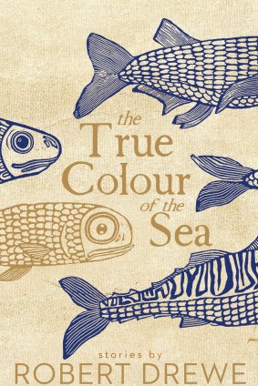 The True Colour of the Sea. By Robert Drewe.