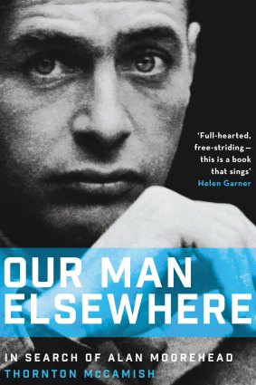 <i>Our Man Elsewhere</i>: In Search of Alan Moorehead, by Thornton McCamish.