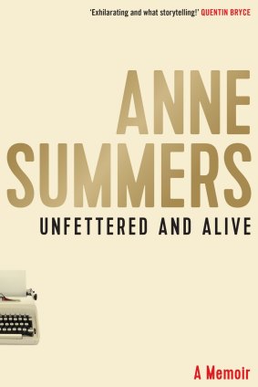 <I>Unfettered and Alive</i> by Anne Summers.