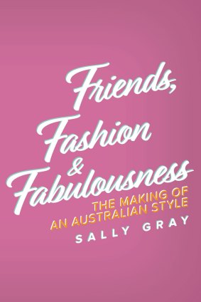 Friends, Fashion & Fabulousness. By Sally Gray.