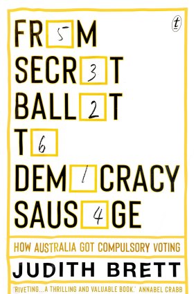 From Secret Ballot to Democracy Sausage: How Australia Got Compulsory Voting by Judith Brett.