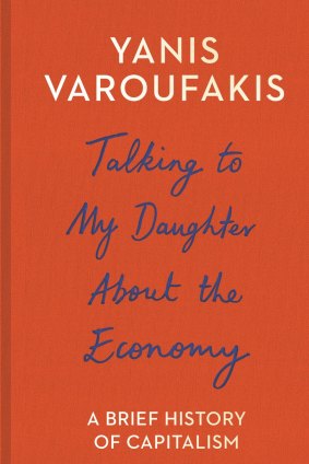 Talking to My Daughter about the Economy. By Yanis Varoufakis.