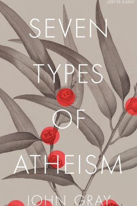 Seven Types of Atheism. By John Gray.