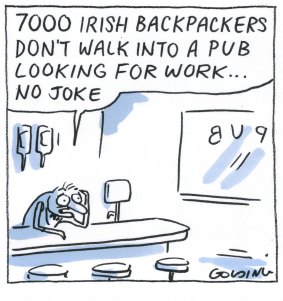 Matt Golding

Publican says '7000 Irish backpackers don't walk into a bar looking for work...no joke'