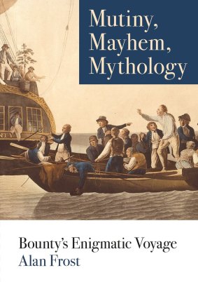 Mutiny, Mayhem, Mythology by Alan Frost.