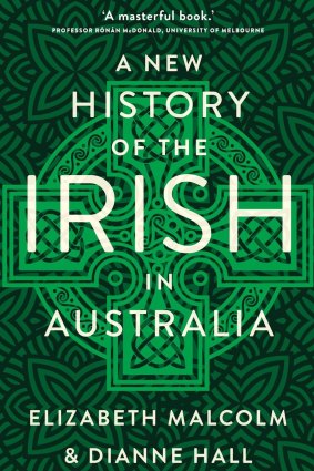 A New History of the Irish in Australia by ​Elizabeth Malcolm & Dianne Hall.