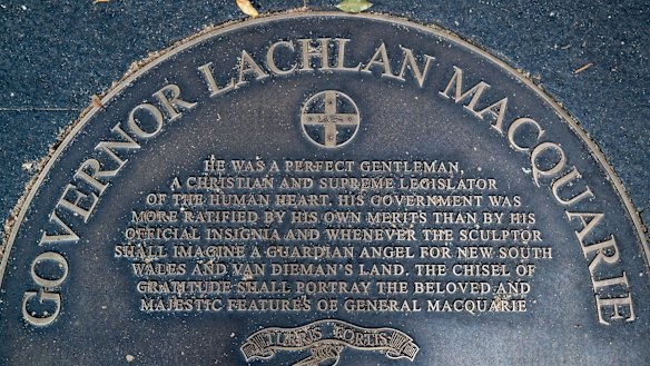 A plaque dedicated to Governor Lachlan Macquarie begins with the words: "He was a perfect gentleman, a Christian and supreme legislator of the human heart."