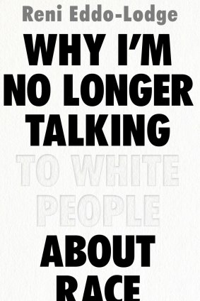 'Why I'm No Longer Talking to White People About Race', by Reni Eddo-Lodge.