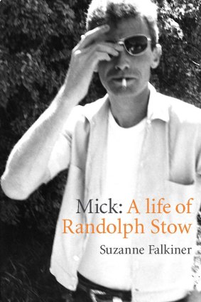 Mick: A Life of Randolph Stow, by Suzanne Falkiner/