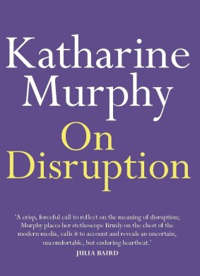 On Disruption. By Katharine Murphy.