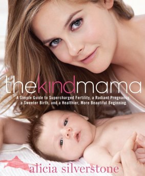 Alicia knows best: The Kind Mama: A Simple Guide to Supercharged Fertility, a Radiant Pregnancy, a Sweeter Birth, and a Healthier, More Beautiful Beginning, by Alicia Silverstone.