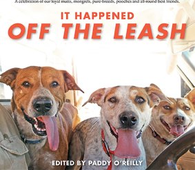 It Happened Off the Leash. Edited by Paddy O'Reilly.