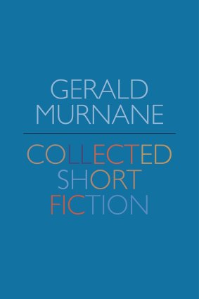 Collected Short Fiction by Gerald Murnane.