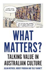 What Matters? Talking Value in Australian Culture is out through Monash University Press.