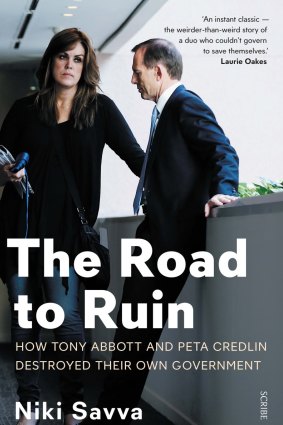 The Road to Ruin: How Tony Abbott and Peta Credlin destroyed their own government, by Niki Savva.