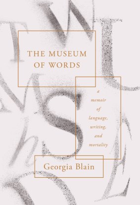 Georgia Blain's Museum of Words, out this month, began as a cancer diary, published in monthly instalments.