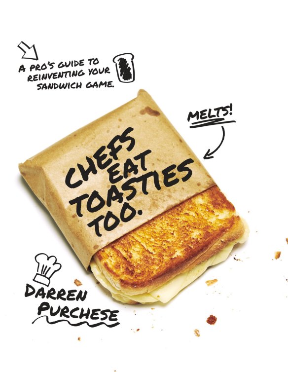 Chefs Eat Toasties Too by Darren Purchese.