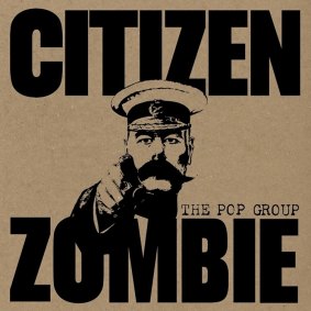 The Pop Group's <i>Citizen Zombie</i>.