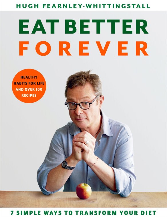 Eat Better Forever by Hugh Fearnley-Whittingstall (Bloomsbury, RRP $40.50).