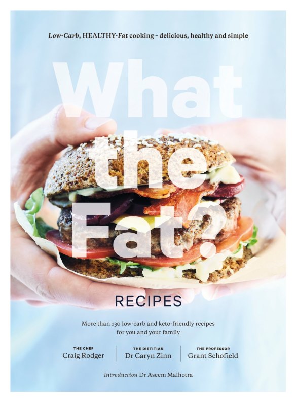 What the Fat? Recipes by Grant Schofield, Caryn Zinn and Craig Rodger.