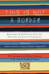 This is Not a Border. Eds., Ahdaf Soueif and Omar Robert Hamilton.