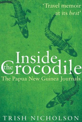 <i>Inside the Crocodile: The Papua New Guinea Journals</i>, by Trish Nicolson. 
