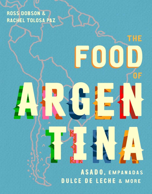 The Food of Argentina by Ross Dobson and Rachel Tolosa Paz.