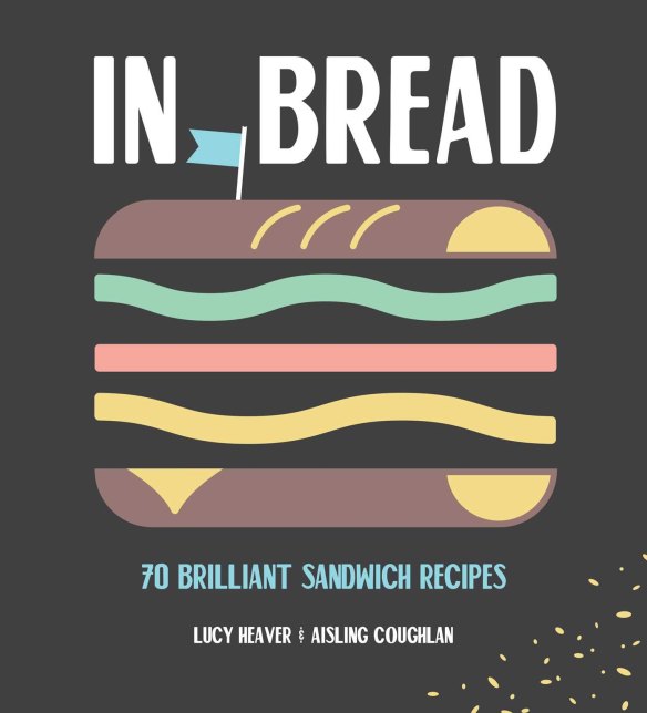 In Bread: 70 Brilliant Sandwich Recipes.