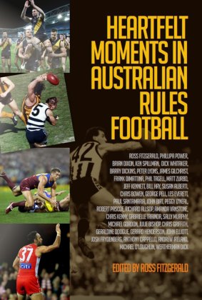 Heartfelt Moments in Australian Rules Football,
edited by Ross Fitzgerald.