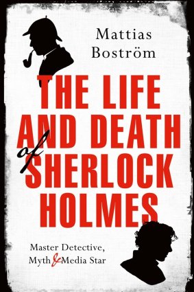 The Life and Death of Sherlock Holmes. Ed., Mattias Bostrom